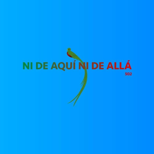Ni de aquí, Ni de allá 502 Ni de aquí, Ni de allá 502