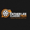 FATHER LEE CLASSIC FILMS FATHER LEE CLASSIC FILMS