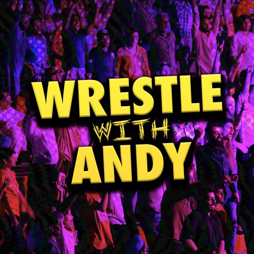 WRESTLE WITH ANDY WRESTLE WITH ANDY