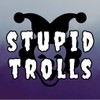 StupidTrolls