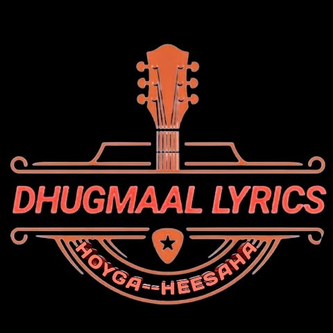 DHUGMAAL LYRICS DHUGMAAL LYRICS