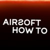 Airsoft How To